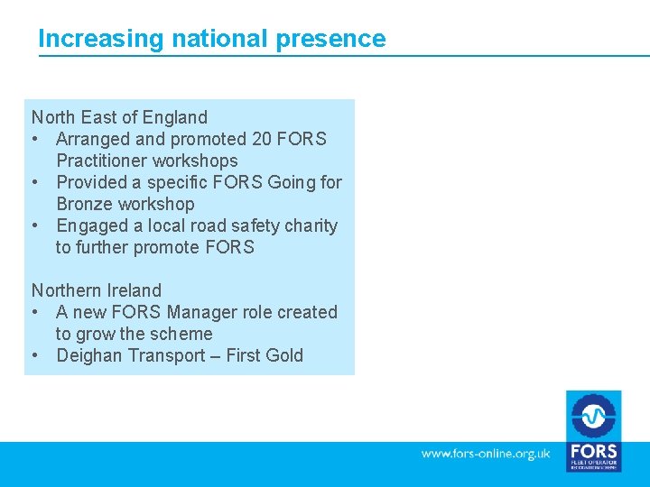 Increasing national presence North East of England • Arranged and promoted 20 FORS Practitioner