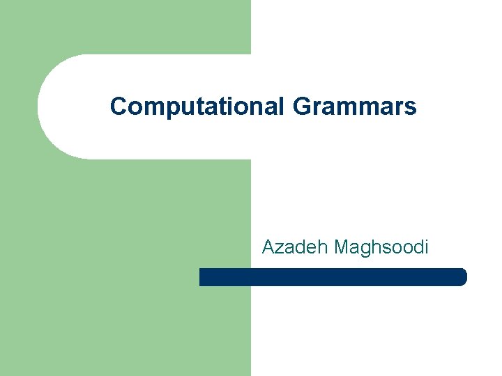 Computational Grammars Azadeh Maghsoodi 