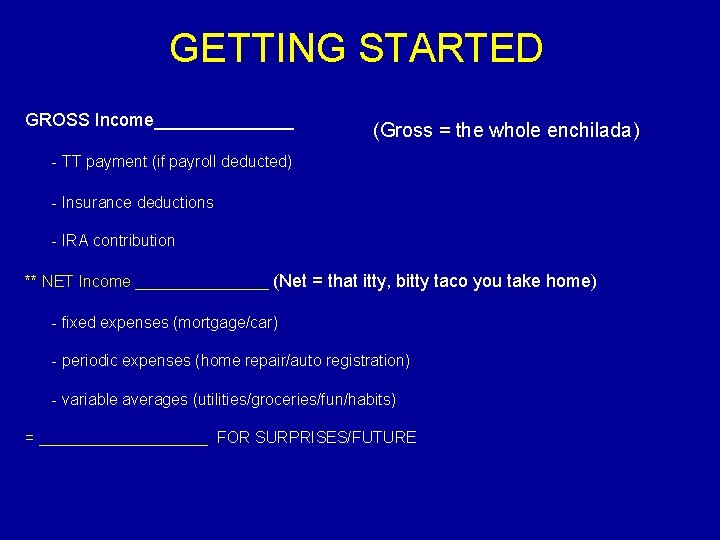 GETTING STARTED GROSS Income_______ (Gross = the whole enchilada) - TT payment (if payroll