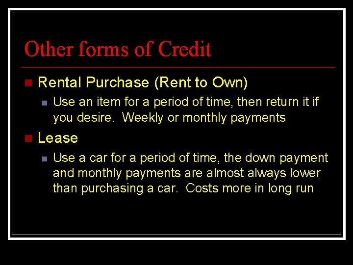 Other forms of Credit n Rental Purchase (Rent to Own) n n Use an