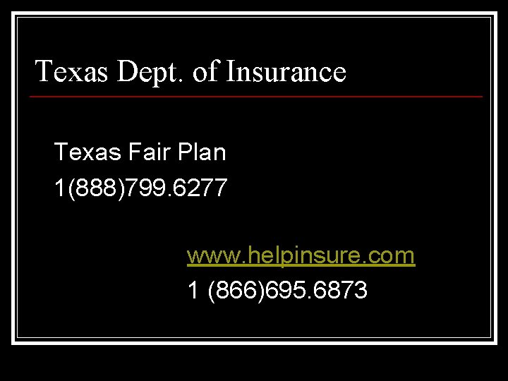 Texas Dept. of Insurance Texas Fair Plan 1(888)799. 6277 www. helpinsure. com 1 (866)695.