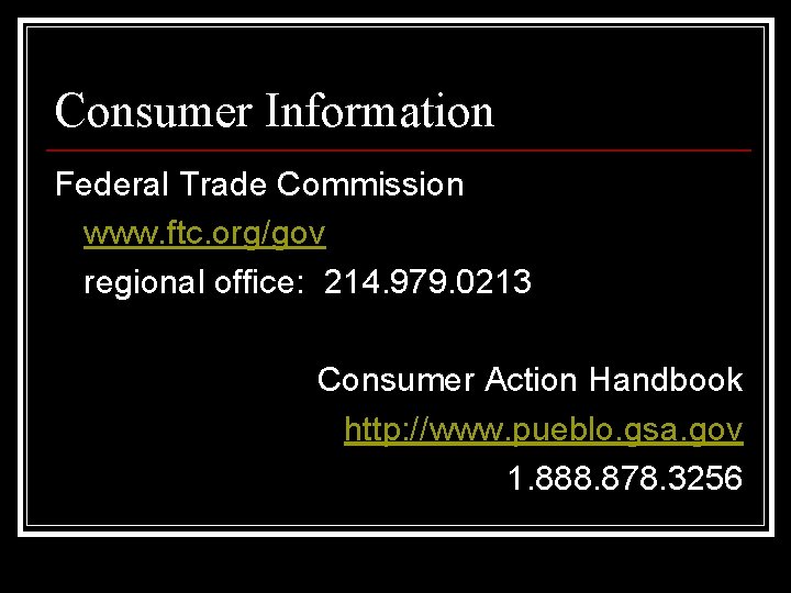 Consumer Information Federal Trade Commission www. ftc. org/gov regional office: 214. 979. 0213 Consumer
