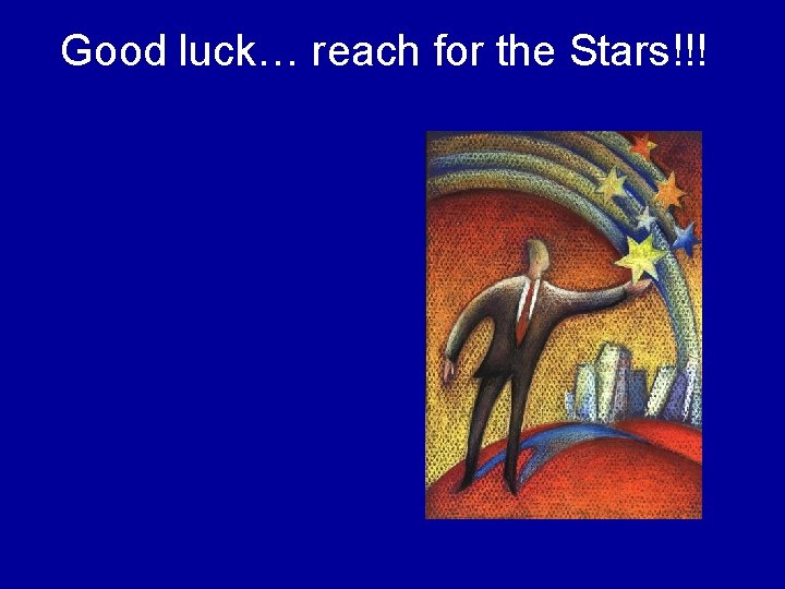 Good luck… reach for the Stars!!! 