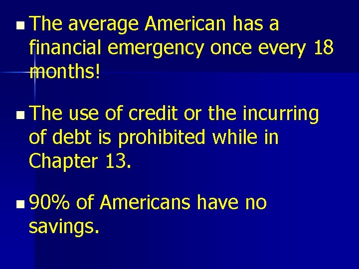 n The average American has a financial emergency once every 18 months! n The