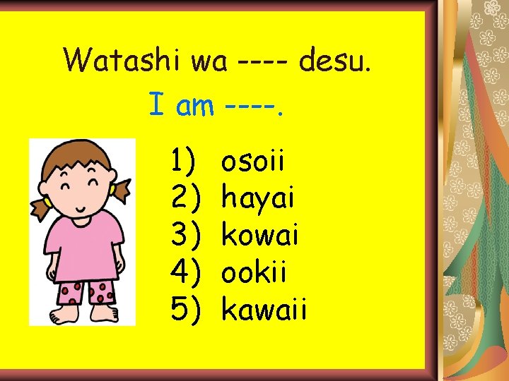 Watashi wa ---- desu. I am ----. 1) 2) 3) 4) 5) osoii hayai Watashi wa ---- desu. I am ----. 1) 2) 3) 4) 5) osoii hayai