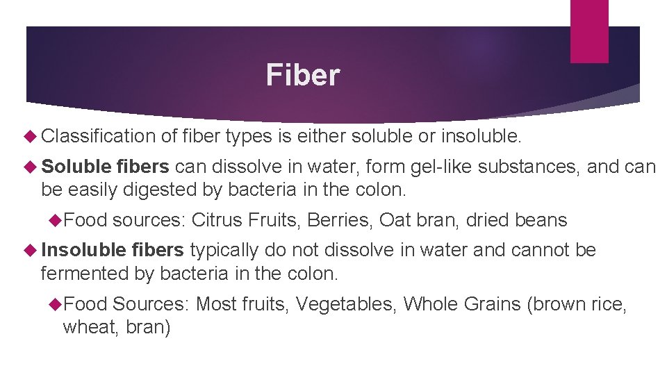 Fiber Classification of fiber types is either soluble or insoluble. Soluble fibers can dissolve