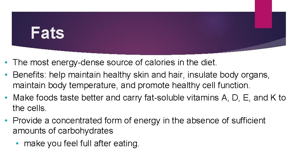 Fats • The most energy-dense source of calories in the diet. • Benefits: help