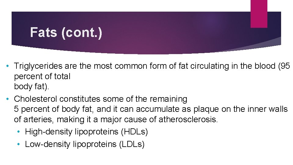 Fats (cont. ) • Triglycerides are the most common form of fat circulating in