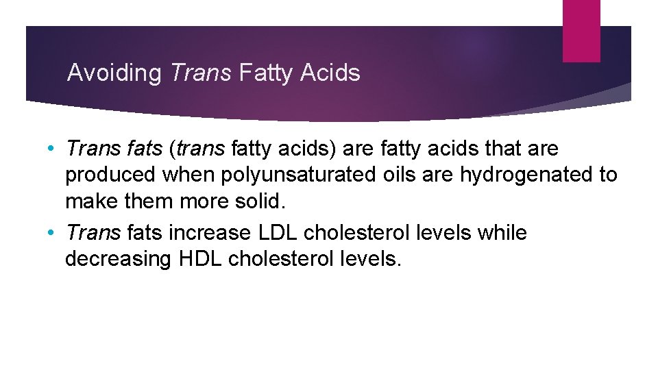 Avoiding Trans Fatty Acids • Trans fats (trans fatty acids) are fatty acids that