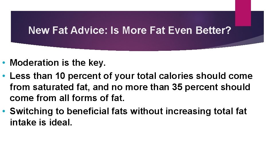 New Fat Advice: Is More Fat Even Better? • Moderation is the key. •