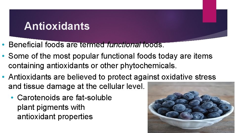 Antioxidants • Beneficial foods are termed functional foods. • Some of the most popular