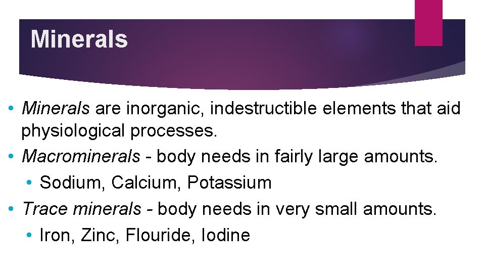 Minerals • Minerals are inorganic, indestructible elements that aid physiological processes. • Macrominerals -