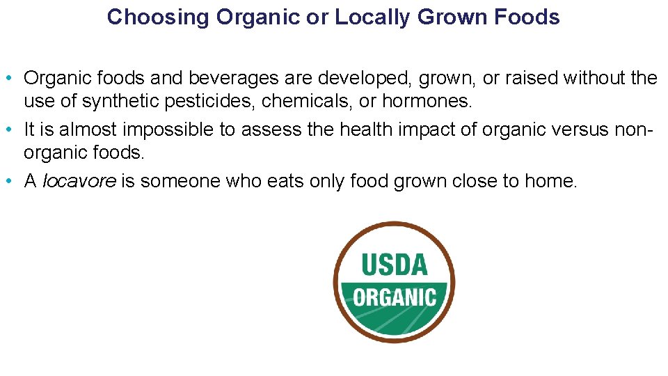 Choosing Organic or Locally Grown Foods • Organic foods and beverages are developed, grown,