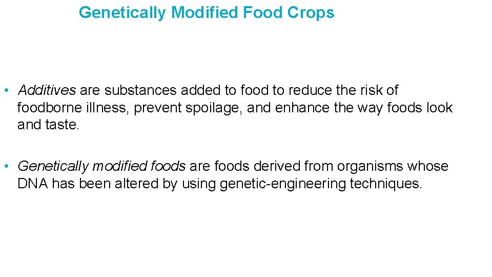 Genetically Modified Food Crops • Additives are substances added to food to reduce the