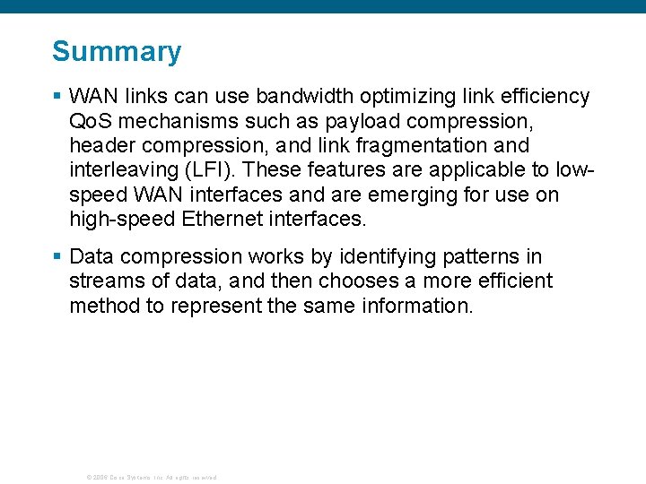 Summary § WAN links can use bandwidth optimizing link efficiency Qo. S mechanisms such