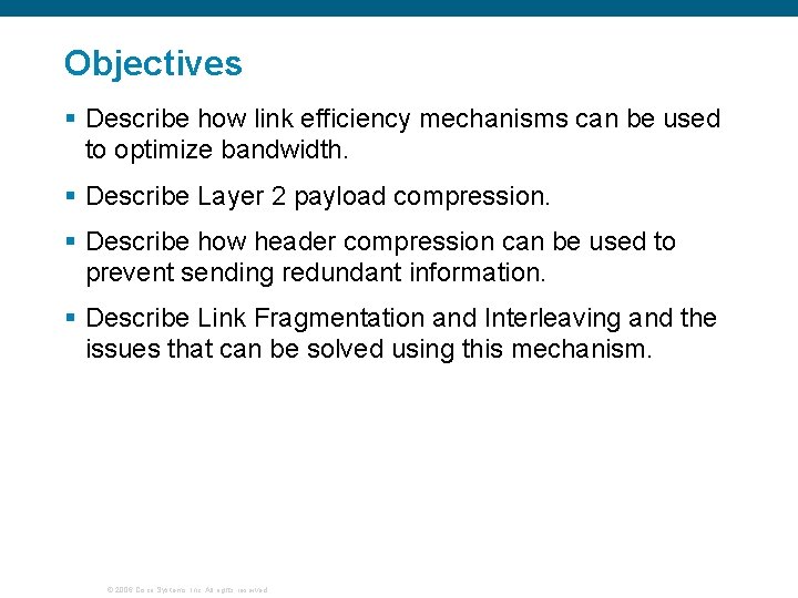 Objectives § Describe how link efficiency mechanisms can be used to optimize bandwidth. §