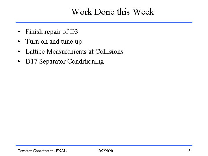 Work Done this Week • • Finish repair of D 3 Turn on and