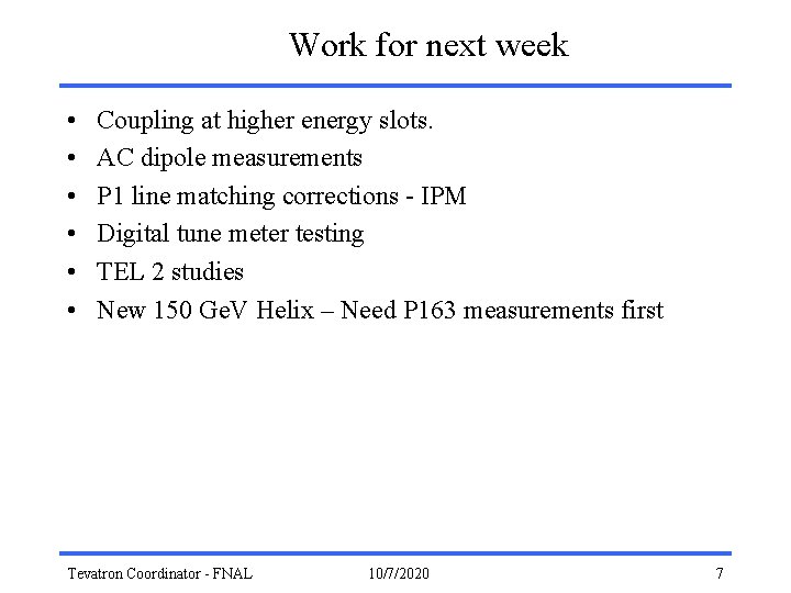 Work for next week • • • Coupling at higher energy slots. AC dipole