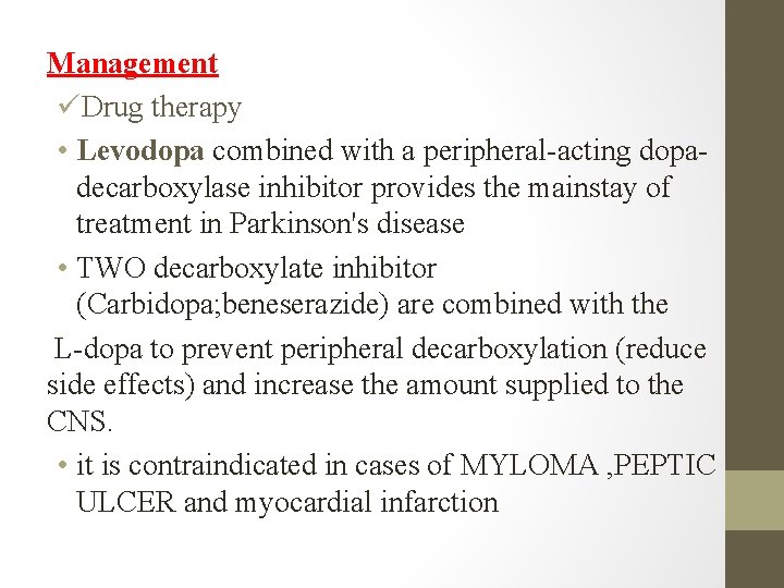Management üDrug therapy • Levodopa combined with a peripheral-acting dopadecarboxylase inhibitor provides the mainstay Management üDrug therapy • Levodopa combined with a peripheral-acting dopadecarboxylase inhibitor provides the mainstay