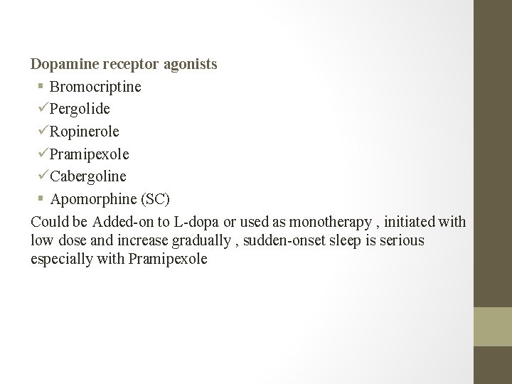 Dopamine receptor agonists § Bromocriptine üPergolide üRopinerole üPramipexole üCabergoline § Apomorphine (SC) Could be