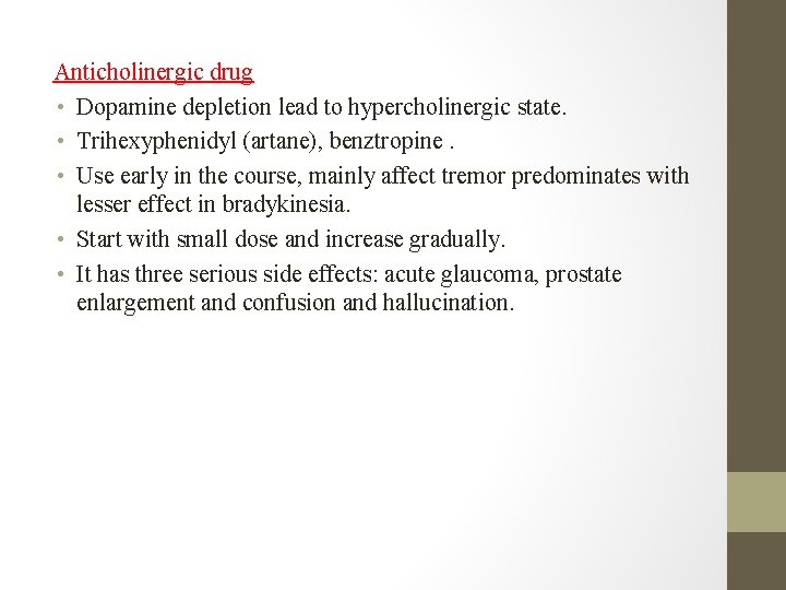  Anticholinergic drug • Dopamine depletion lead to hypercholinergic state. • Trihexyphenidyl (artane), benztropine.