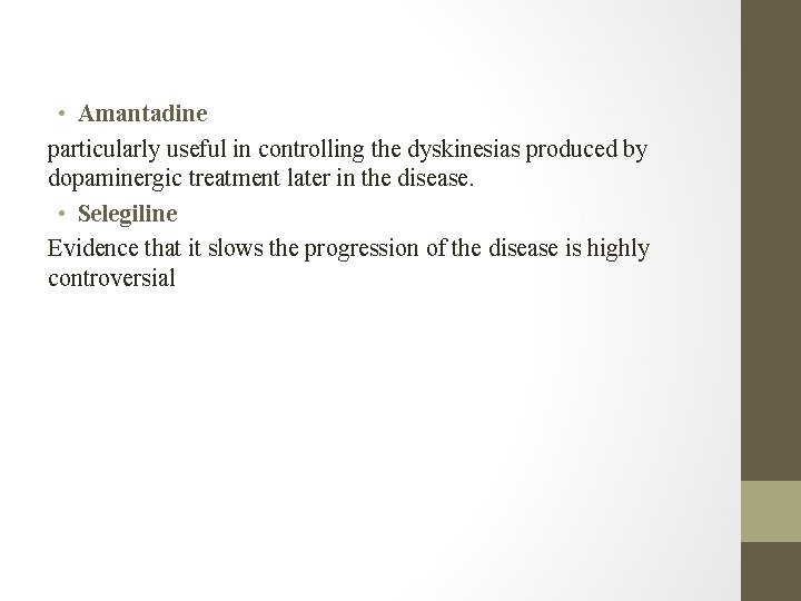  • Amantadine particularly useful in controlling the dyskinesias produced by dopaminergic treatment later