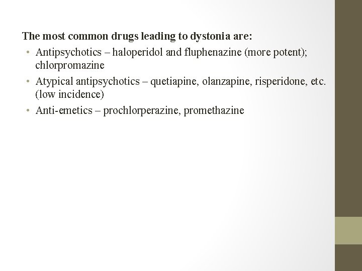 The most common drugs leading to dystonia are: • Antipsychotics – haloperidol and fluphenazine