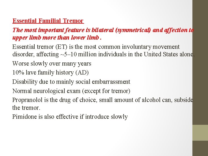 Essential Familial Tremor The most important feature is bilateral (symmetrical) and affection to upper