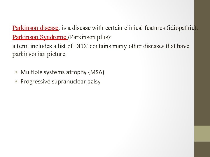 Parkinson disease: is a disease with certain clinical features (idiopathic). Parkinson Syndrome (Parkinson plus):