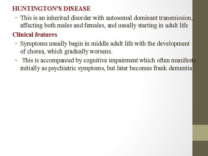 HUNTINGTON'S DISEASE • This is an inherited disorder with autosomal dominant transmission, affecting both