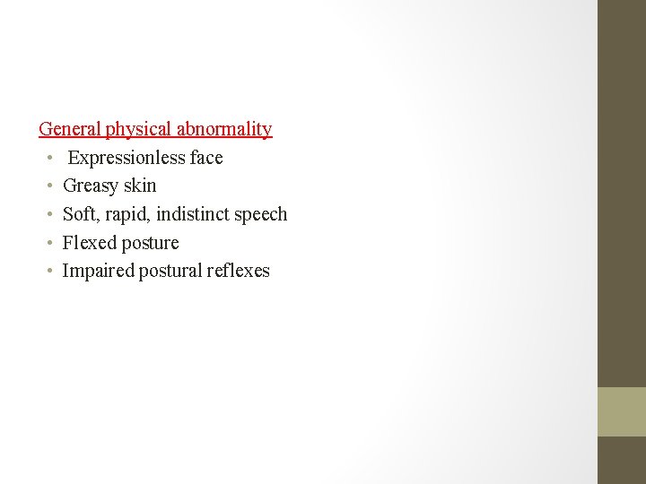 General physical abnormality • Expressionless face • Greasy skin • Soft, rapid, indistinct speech