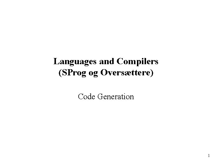 Languages and Compilers (SProg og Oversættere) Code Generation 1 