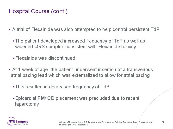 Hospital Course (cont. ) • A trial of Flecainide was also attempted to help