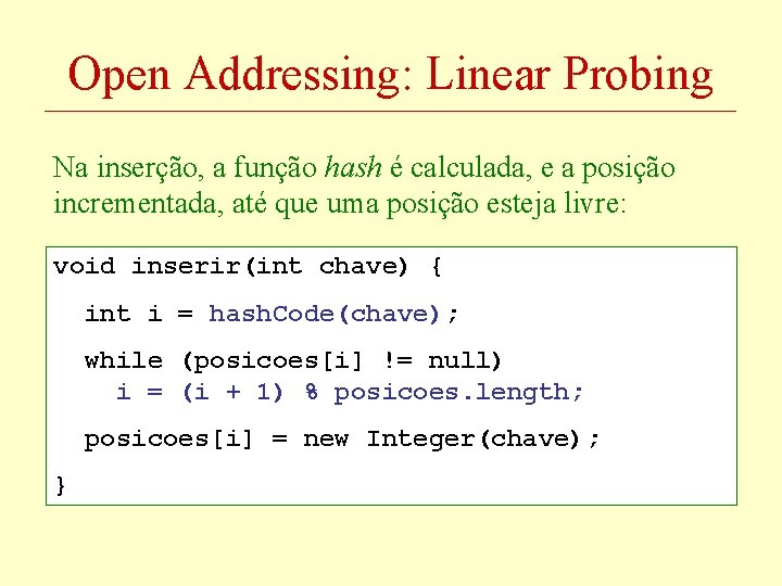 Open Addressing: Linear Probing Na inserção, a função hash é calculada, e a posição