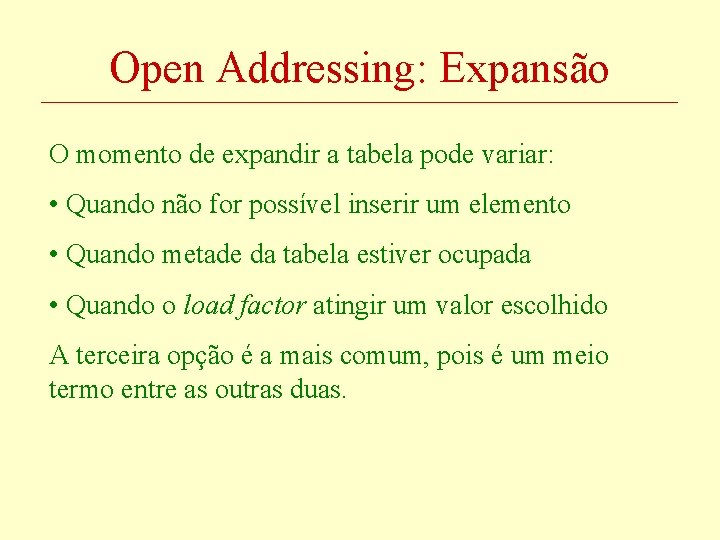 Open Addressing: Expansão O momento de expandir a tabela pode variar: • Quando não