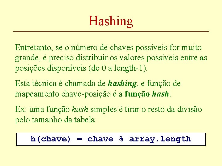 Hashing Entretanto, se o número de chaves possíveis for muito grande, é preciso distribuir