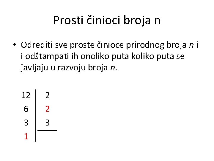 Prosti činioci broja n • Odrediti sve proste činioce prirodnog broja n i i