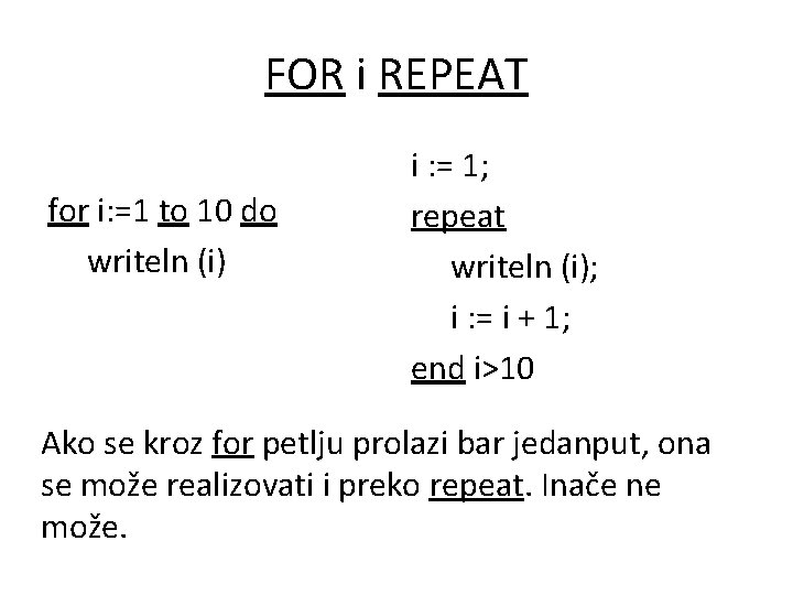 FOR i REPEAT for i: =1 to 10 do writeln (i) i : =