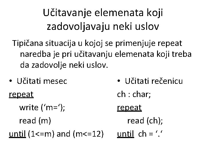 Učitavanje elemenata koji zadovoljavaju neki uslov Tipičana situacija u kojoj se primenjuje repeat naredba