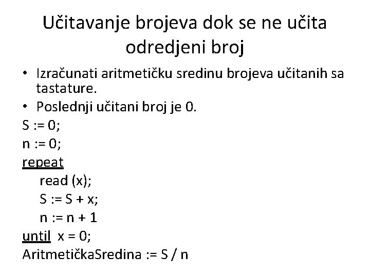 Učitavanje brojeva dok se ne učita odredjeni broj • Izračunati aritmetičku sredinu brojeva učitanih