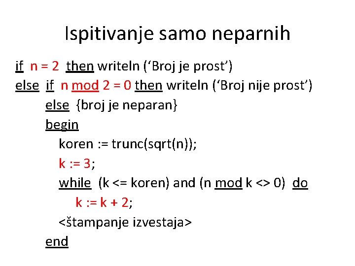 Ispitivanje samo neparnih if n = 2 then writeln (‘Broj je prost’) else if