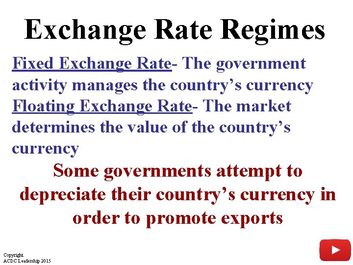 Exchange Rate Regimes Fixed Exchange Rate- The government activity manages the country’s currency Floating