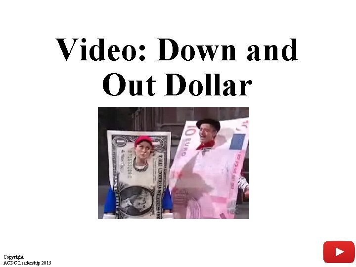 Video: Down and Out Dollar Copyright ACDC Leadership 2015 