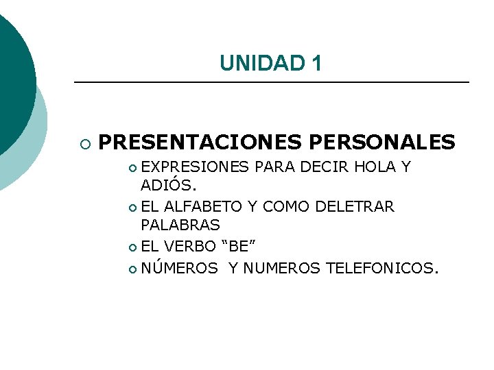 UNIDAD 1 ¡ PRESENTACIONES PERSONALES EXPRESIONES PARA DECIR HOLA Y ADIÓS. ¡ EL ALFABETO UNIDAD 1 ¡ PRESENTACIONES PERSONALES EXPRESIONES PARA DECIR HOLA Y ADIÓS. ¡ EL ALFABETO