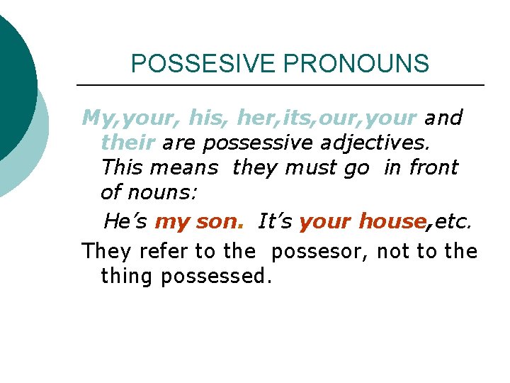 POSSESIVE PRONOUNS My, your, his, her, its, our, your and their are possessive adjectives. POSSESIVE PRONOUNS My, your, his, her, its, our, your and their are possessive adjectives.