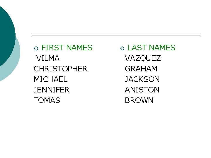 FIRST NAMES VILMA CHRISTOPHER MICHAEL JENNIFER TOMAS ¡ ¡ LAST NAMES VAZQUEZ GRAHAM JACKSON FIRST NAMES VILMA CHRISTOPHER MICHAEL JENNIFER TOMAS ¡ ¡ LAST NAMES VAZQUEZ GRAHAM JACKSON