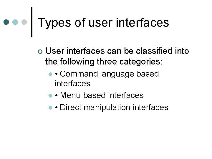 Types of user interfaces ¢ User interfaces can be classified into the following three