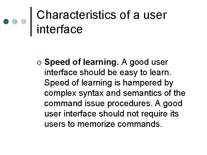 Characteristics of a user interface ¢ Speed of learning. A good user interface should