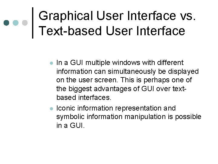 Graphical User Interface vs. Text-based User Interface l l In a GUI multiple windows