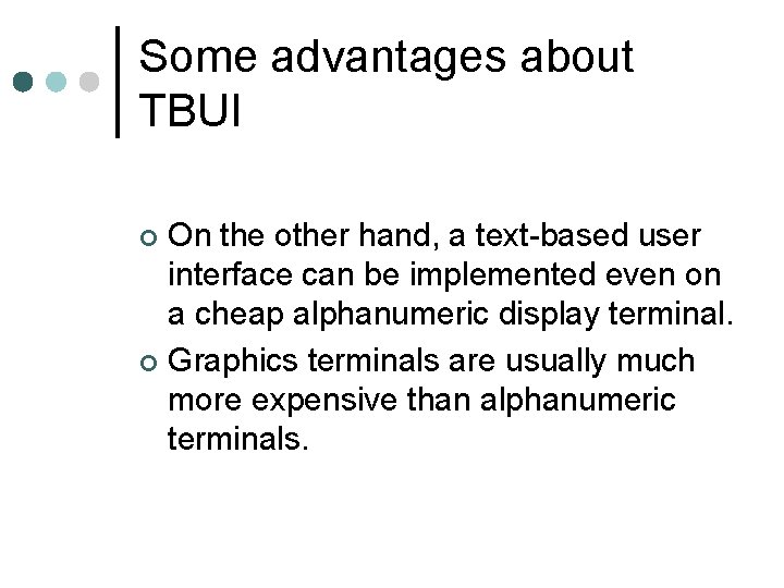 Some advantages about TBUI On the other hand, a text-based user interface can be